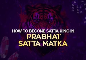 How to be the Satta King in Prabhat Satta Matka