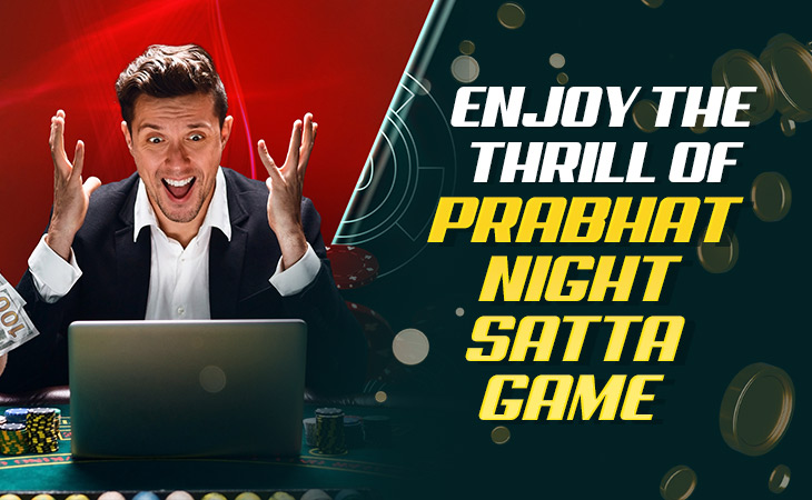 Enjoy the Prabhat Night Satta Game