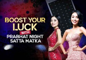 Discover How Prabhat Night Satta Matka Enhances Your Luck