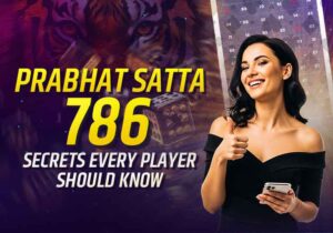 Prabhat Satta 786 Secrets Every Player Should Know