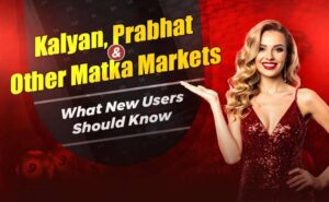 Kalyan, Prabhat and Other Matka Markets: What New Users Should Know