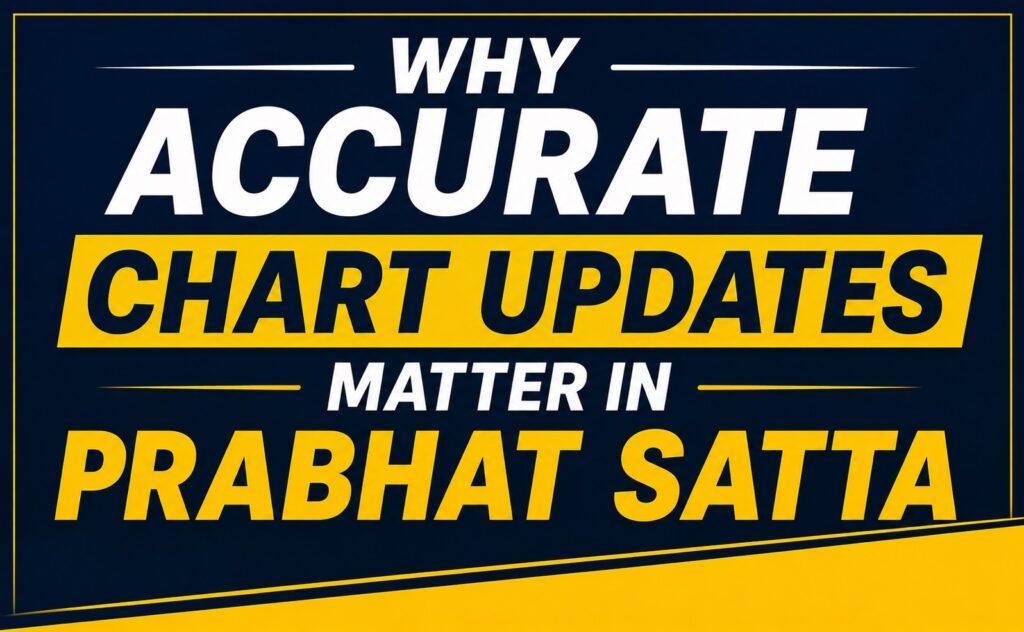 Why Accurate Chart Updates Matter in Prabhat Satta